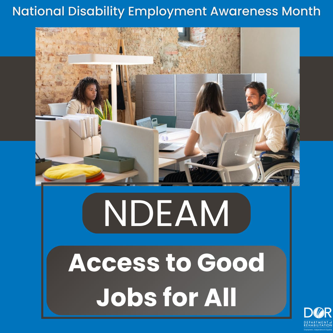 National Disability Employment Awareness Month text is at the top of the graphic. Three  individuals with disabilities are in am office setting.  Text overlay reads, NDEAM.  Access to Good Jobs for All.